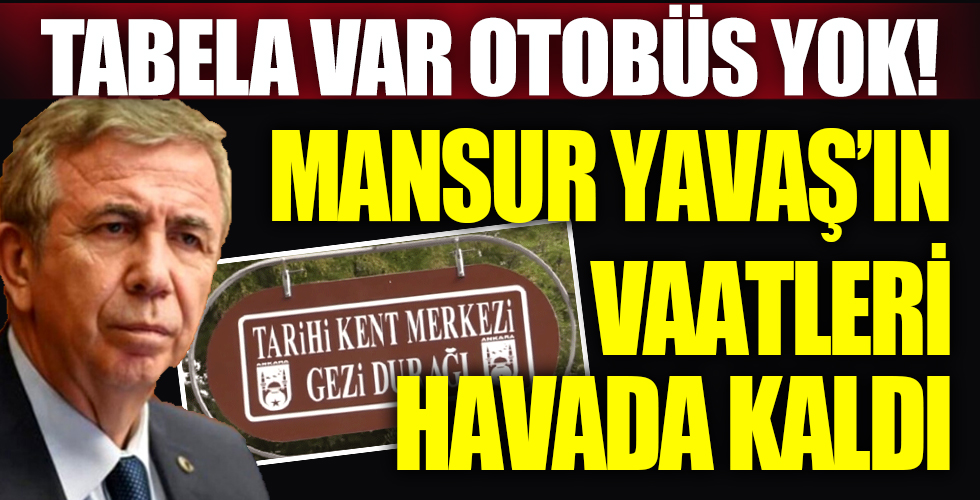 Mansur Yavaş'ın vaatleri havada kaldı!