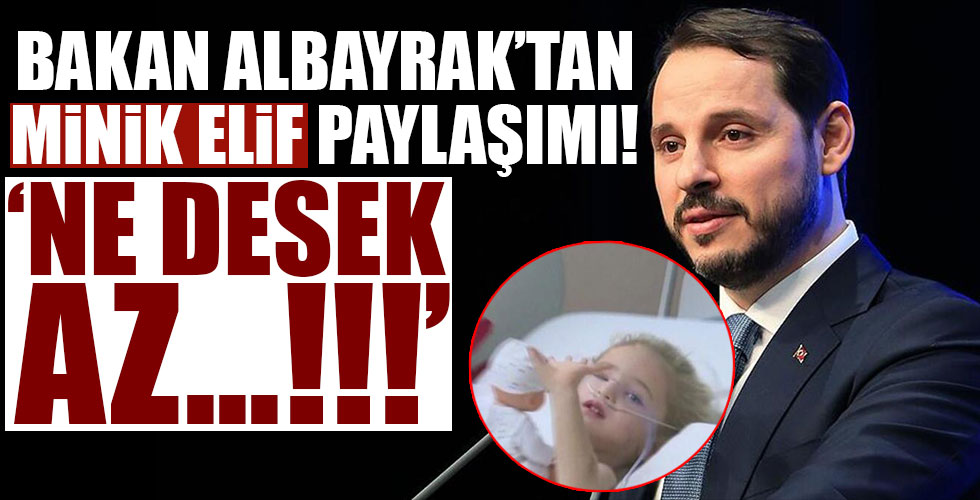 Bakan Albayrak'tan minik Elif paylaşımı!