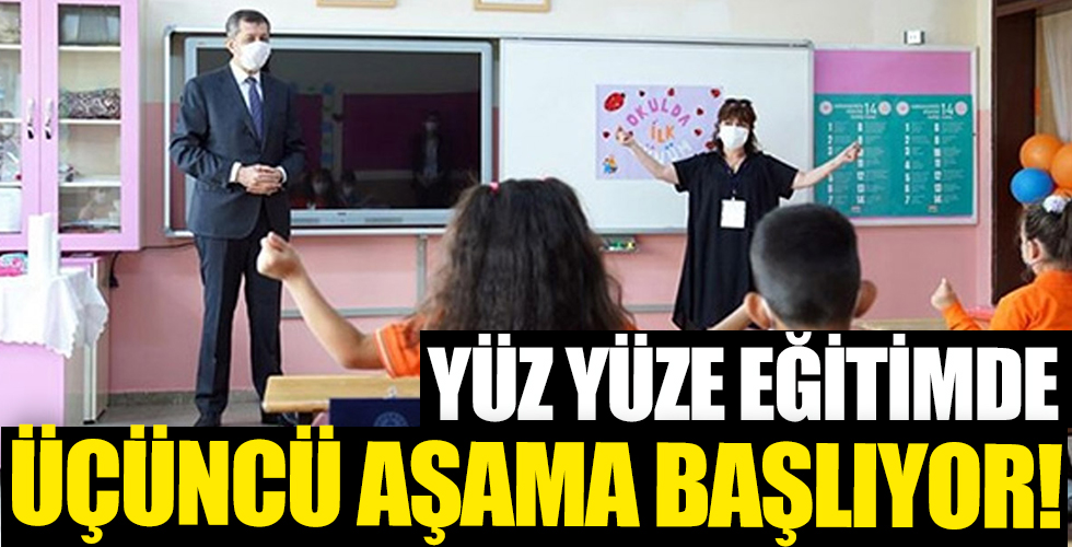 Yüz yüze eğitimde üçüncü aşama bugün başlıyor!