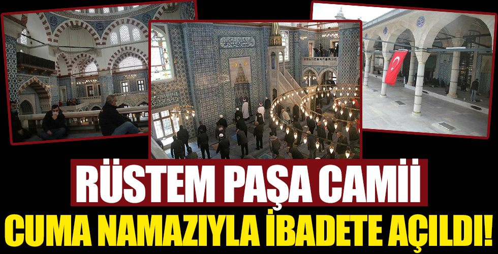 Rüstem Paşa Camii cuma namazıyla ibadete açıldı!