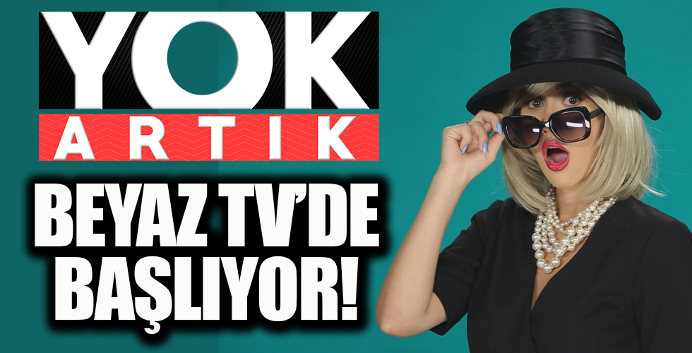 Yok Artık Beyaz TV'de başlıyor!