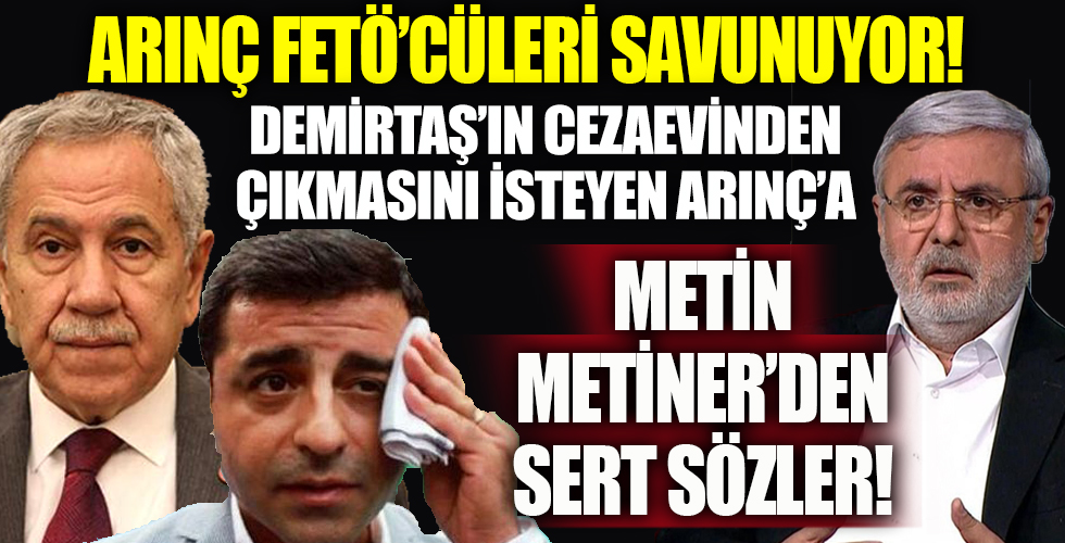 Arınç FETÖ'cüleri savunuyor! Demirtaş'ın cezaevinden çıkmasını isteyen Arınç'a Mehmet Metiner'den çok sert sözler