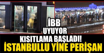 Kısıtlama İstanbulluyu vurdu İBB uyumaya devam ediyor