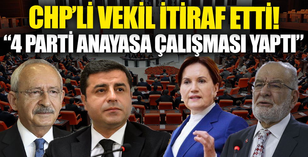 CHP'li vekil itiraf etti! CHP, İYİ Parti, HDP ve Saadet Partisi ortak anayasa çalışması yaptı