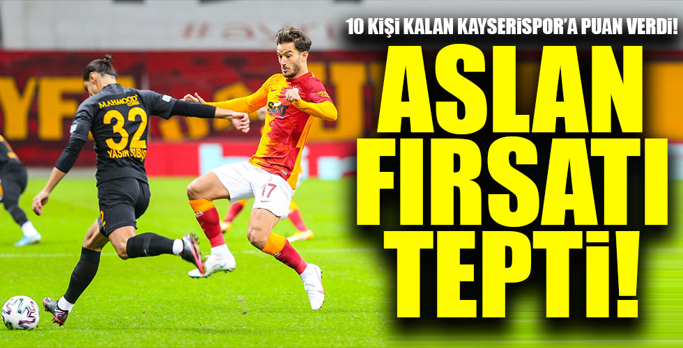 Aslan fırsat tepti!