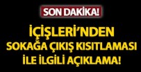 İçişleri Bakanlığı'ndan sokağa çıkış kısıtlaması açıklaması