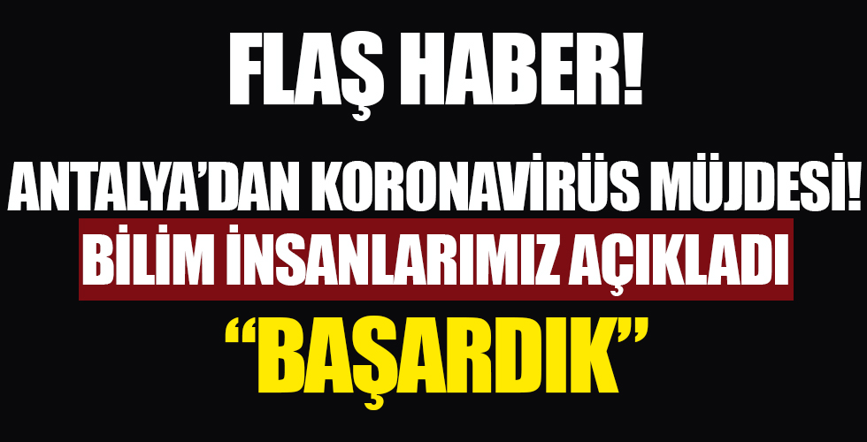 Koronavirüste müjde Antalya'dan geldi! Kritik bitkisel enzimi üretmeyi başardık