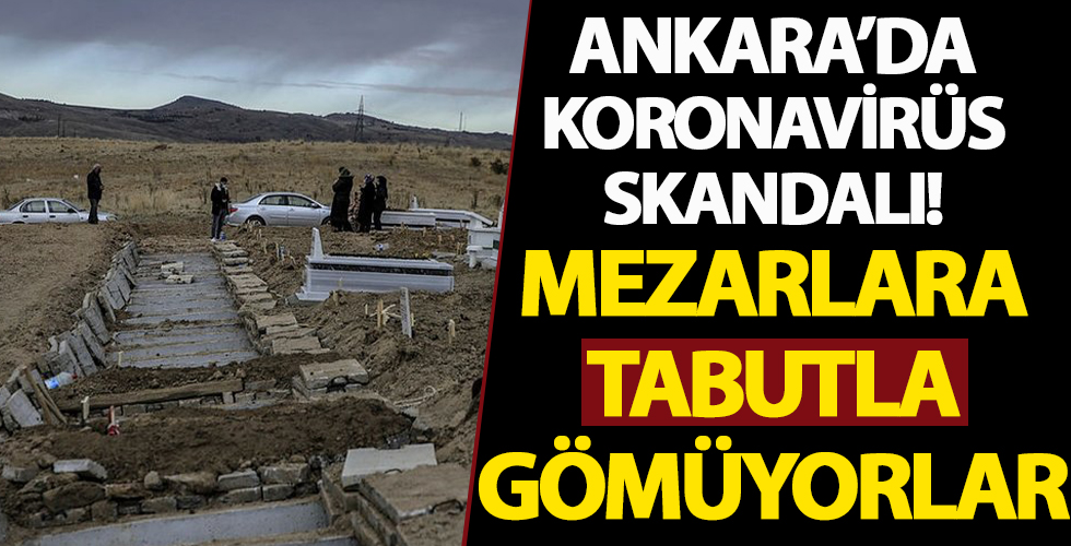 Ankara'daki corona virüs mezarlığında vefat edenlerin bazıları tabutla gömülüyor!