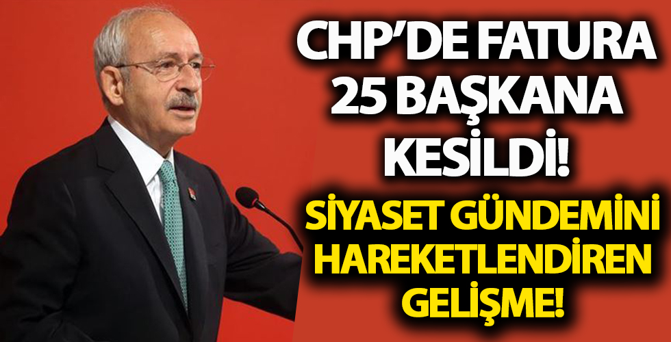 CHP’de fatura 25 başkana kesildi