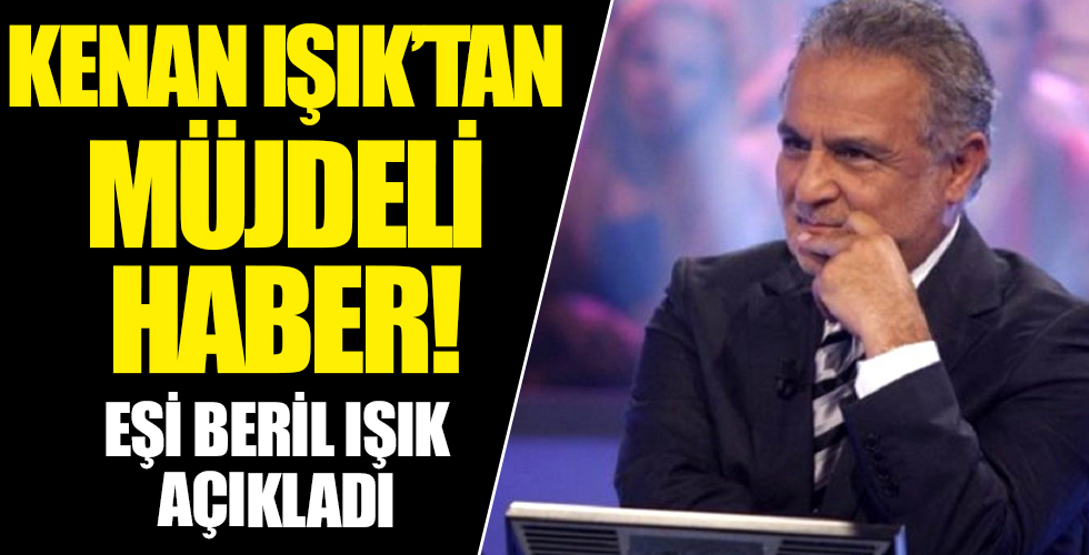Kenan Işık'tan müjdeli haber geldi