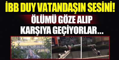 Bu kadarı pes dedirtti! Ölümü göze alıp karşıya geçiyorlar... ibb duy vatandaşın sesini!