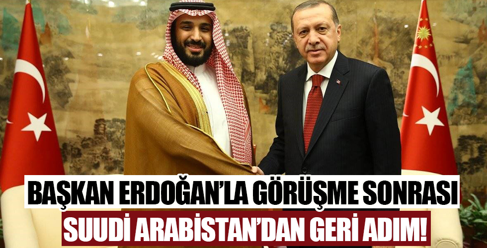 Cumhurbaşkanı Erdoğan ile görüşme sonrası Suudi Arabistan'dan geri adım