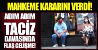 Taksim'deki adım adım taciz olayında flaş gelişme: Mahkeme kararını verdi!