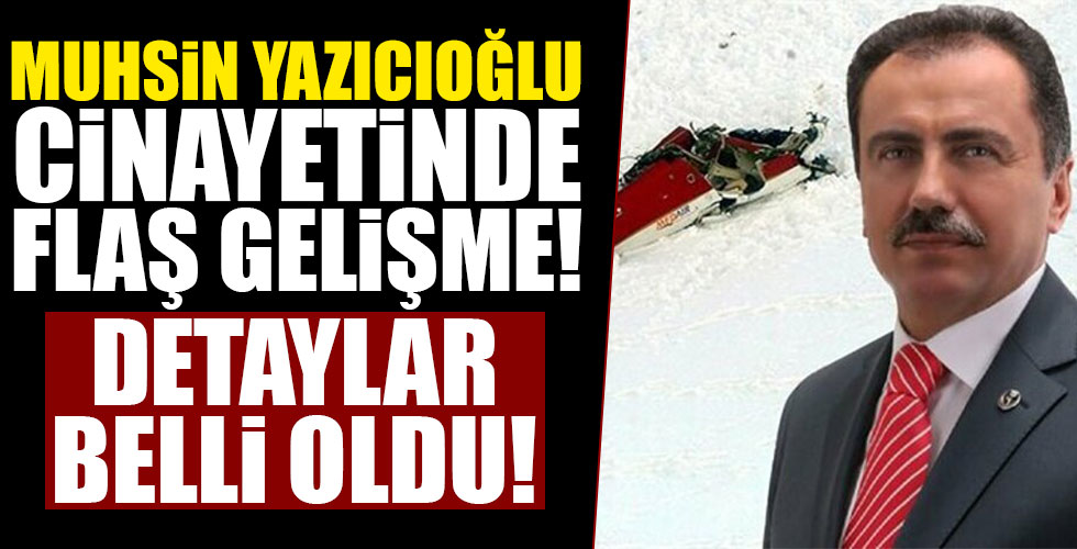 Yazıcıoğlu suikastinde flaş gelişme!