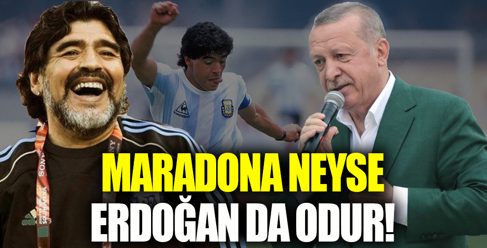 Maradona neyse Erdoğan da odur!