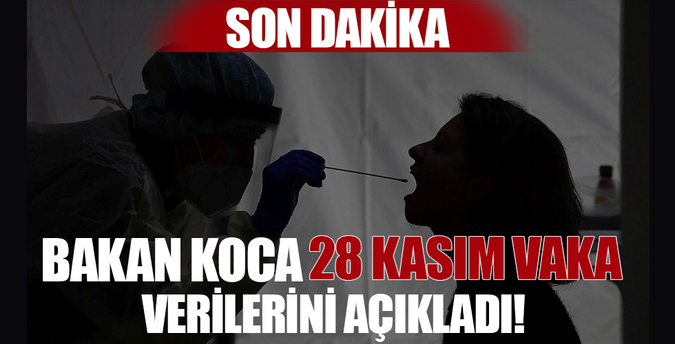 Sağlık Bakanı Fahrettin Koca 28 Kasım hasta ve vaka sayılarını açıkladı!