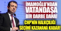 CHP'li İmamoğlu'ndan geçim sıkıntısı çeken vatandaşa bir darbe daha!