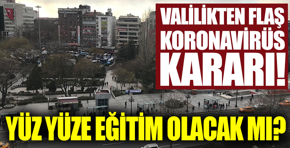 Valilikten flaş koronavirüs kararı! Yüz yüze eğitim olacak mı ?