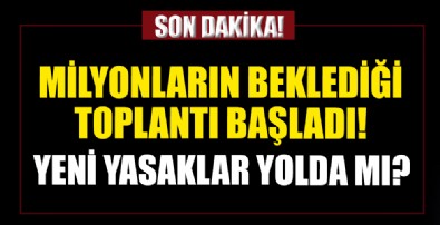 Kritik Kabine Toplantısı başladı! Hafta içi sokağa çıkma kısıtlaması gelecek mi? Şehirler arası seyahat yasaklanacak mı?