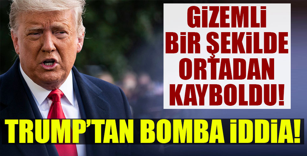Trump'tan ortalığı karıştıracak iddia! Gizemli bir şekilde ortadan kayboldu!