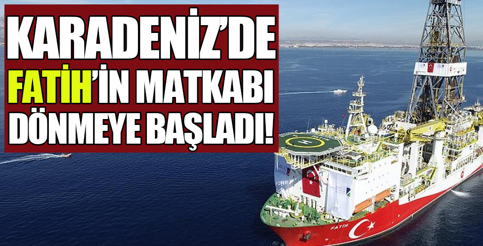 Karadeniz'de Fatih'in matkabı dönmeye başladı
