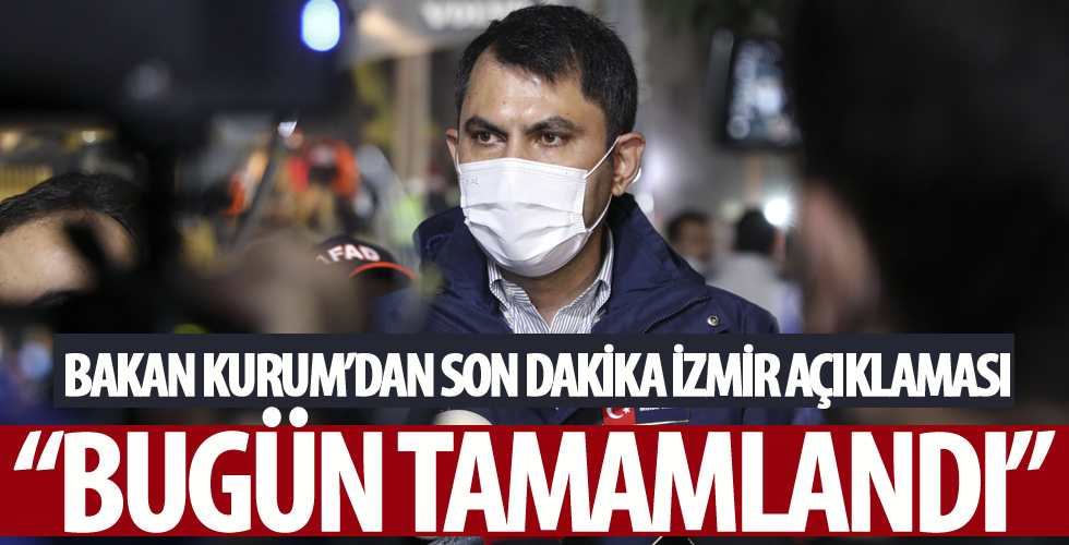Bakan Kurum'dan İzmir açıklaması: Bugün itibarıyla tamamladık