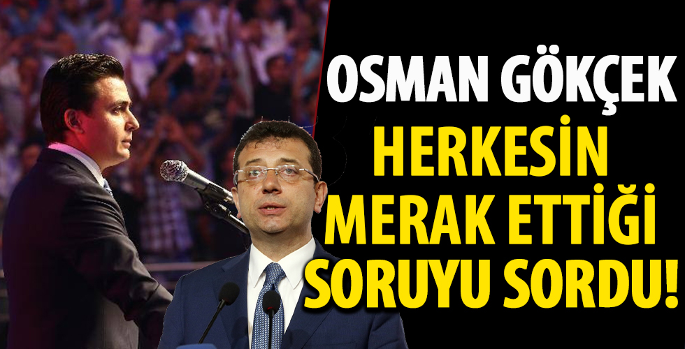 Osman Gökçek akıllardaki soruyu İmamoğlu'na sordu
