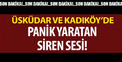 Üsküdar ve Kadıköy'de panik yaratan siren sesi