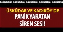 Üsküdar ve Kadıköy'de panik yaratan siren sesi