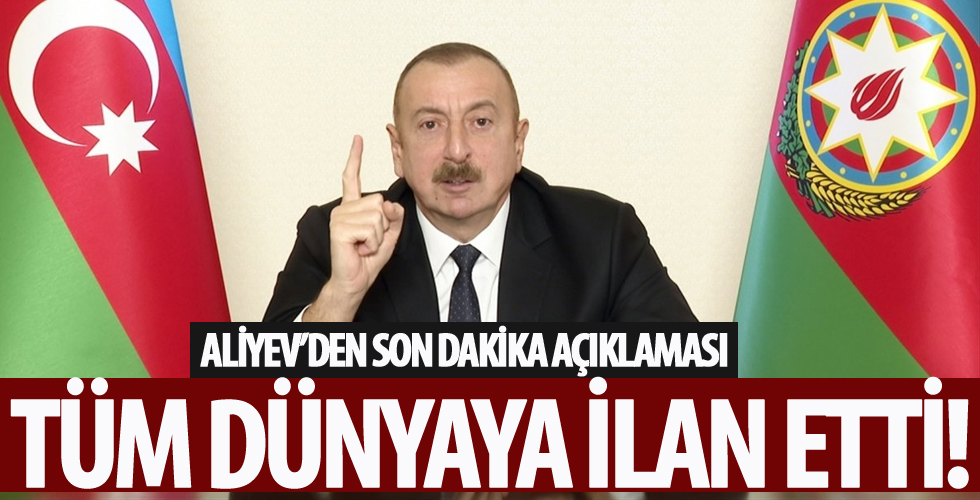 Aliyev dünyaya ilan etti: Düşmanı topraklarımızdan kovduk