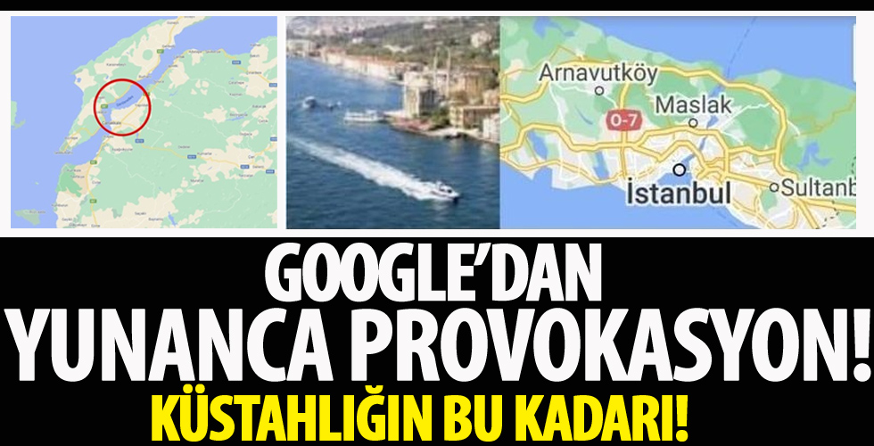 Google'dan küstah Yunanistan provokasyonu!