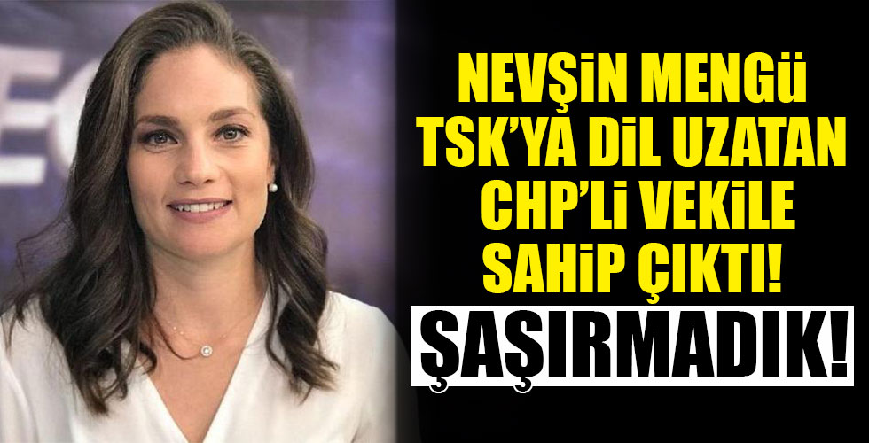 Nevşin Mengü TSK'ya dil uzatan CHP'li vekile sahip çıktı!