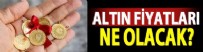 FRANSA - Altın fiyatları ne olacak?