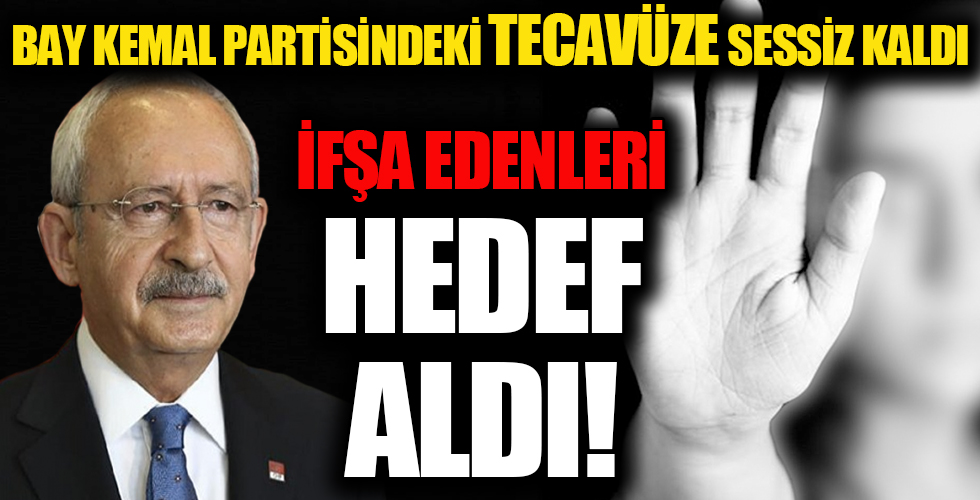 CHP'li Kemal Kılıçdaroğlu taciz ve tecavüzü değil ifşa edeni hedef aldı