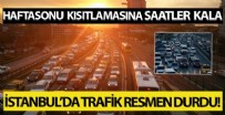 Hafta sonu kısıtlamasına saatler kala İstanbul'da trafik resmen durdu!