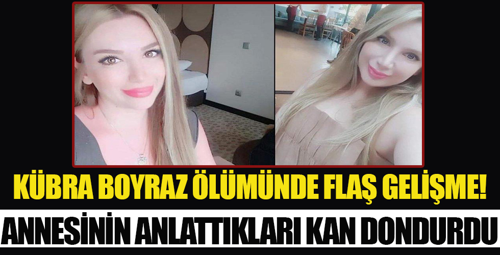 Kübra Boyraz'ın ölümünde flaş gelişme! Ailesinin anlattıkları kan dondurdu!