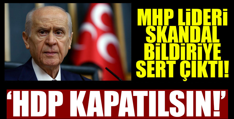MHP Lideri Devlet Bahçeli skandal bildiriye sert çıktı!