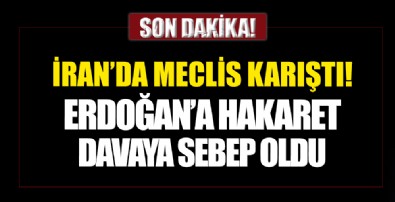 İran Meclisi karıştı: Cumhurbaşkanı Erdoğan'a hakaret kavgaya sebep oldu