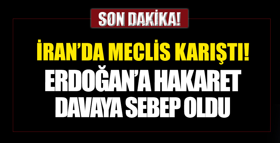 İran Meclisi karıştı: Cumhurbaşkanı Erdoğan'a hakaret kavgaya sebep oldu