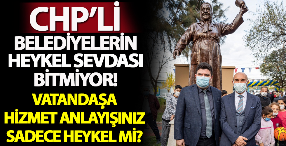 Yine CHP yine heykel! Vatandaşa hizmet sadece heykelle olmuyor!