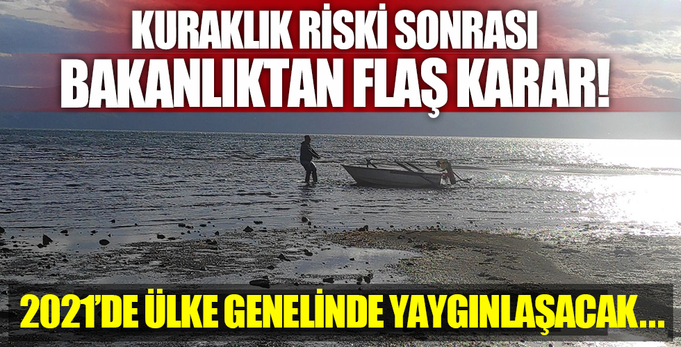 Kuraklık riski sonrası flaş karar! Bakanlık harekete geçti..
