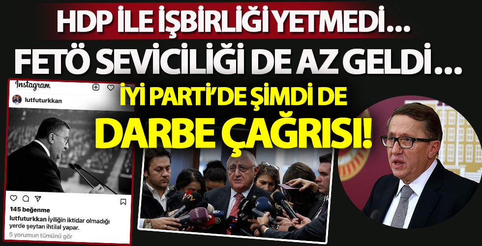 İYİ Partili vekiller darbe çağrısını artırdı!