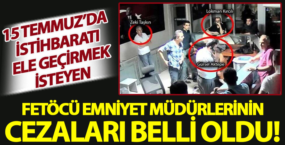 15 Temmuz davalarında yargılanan eski emniyet müdürlerine 15'er yıl ceza!