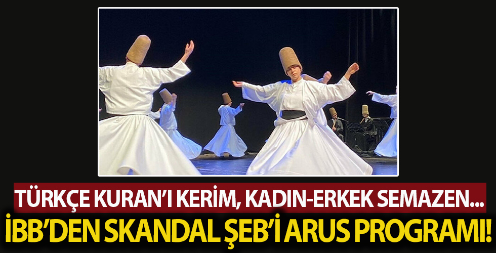 İBB’nin sözde Şeb’i Arus programında kadın-erkek sema yaptı Kuran’ı Kerim Türkçe okundu