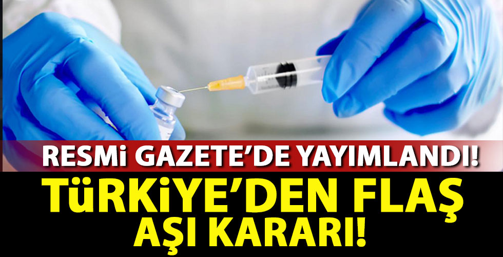 Resmi Gazete'de yayımlandı! Türkiye'den flaş aşı kararı!