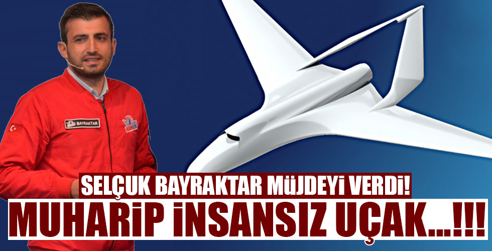 Selçuk Bayraktar müjdeyi verdi! Muharip İnsansız Uçak için...!!!