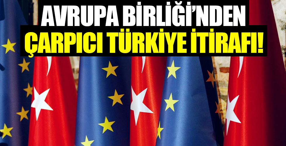 Avrupa Birliği'nden çarpıcı Türkiye itirafı!