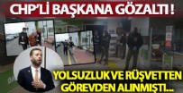 PİRİ REİS - Rüşvetçi CHP'li eski başkana gözaltı!