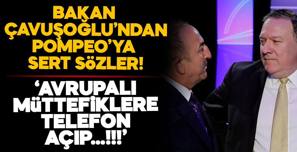 Bakan Çavuşoğlu'ndan Pompeo'ya sert çıkış!