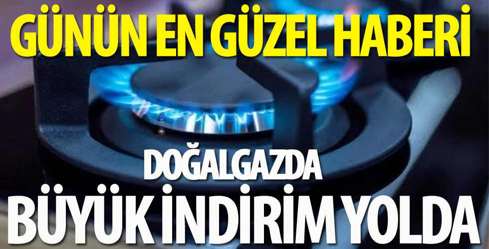 Doğalgazda büyük indirim yolda!